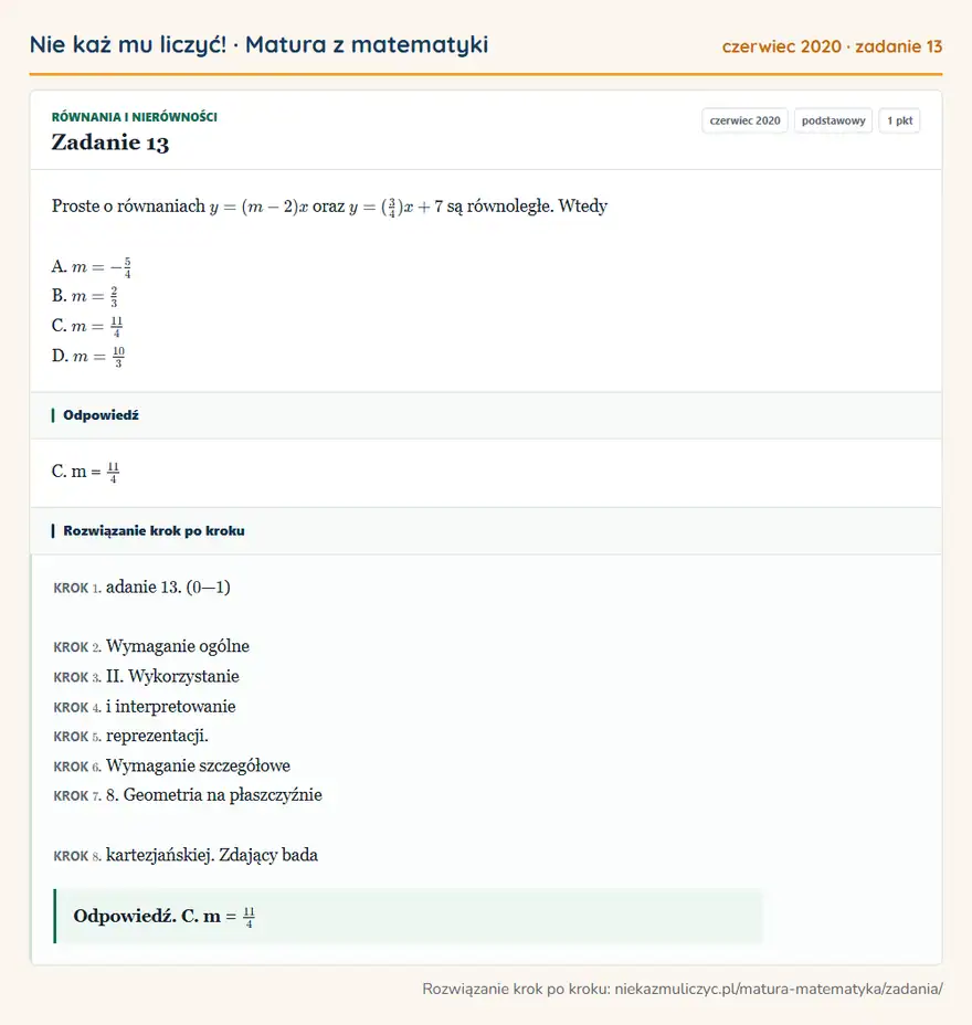 Rozwiązanie zadania 13 (matura z matematyki czerwiec 2020): Proste o równaniach y = (m - 2)x oraz y = (3/4)x + 7 są równoległe. Wtedy A. m = -5/4 B. m = 2/3 C. m = 11/4…