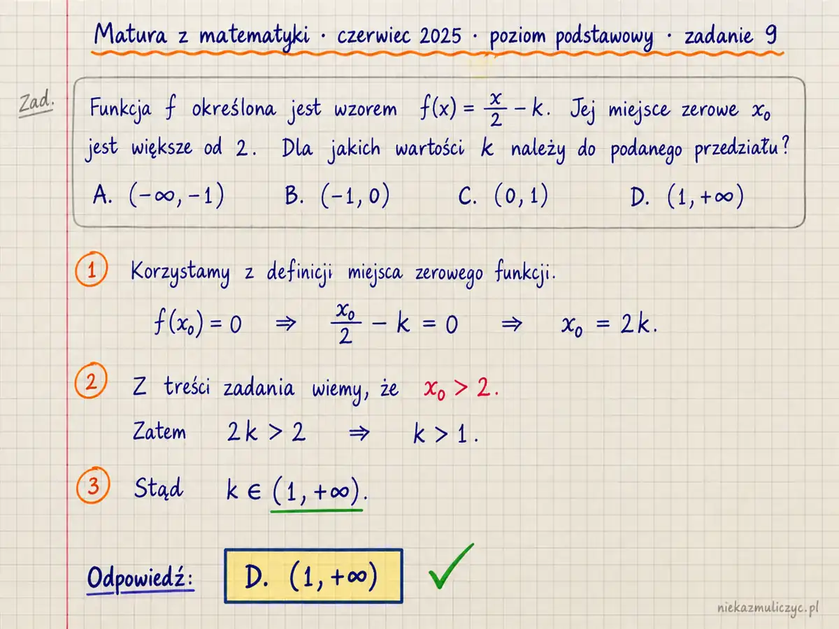 Rozwiązanie zadania 9, matura z matematyki czerwiec 2025, poziom podstawowy: Funkcja liniowa f jest określona wzorem f(x)=1/2x-k, gdzie k jest liczbą rzeczywistą. Miejsce zerowe funkcji… Odpowiedź: D