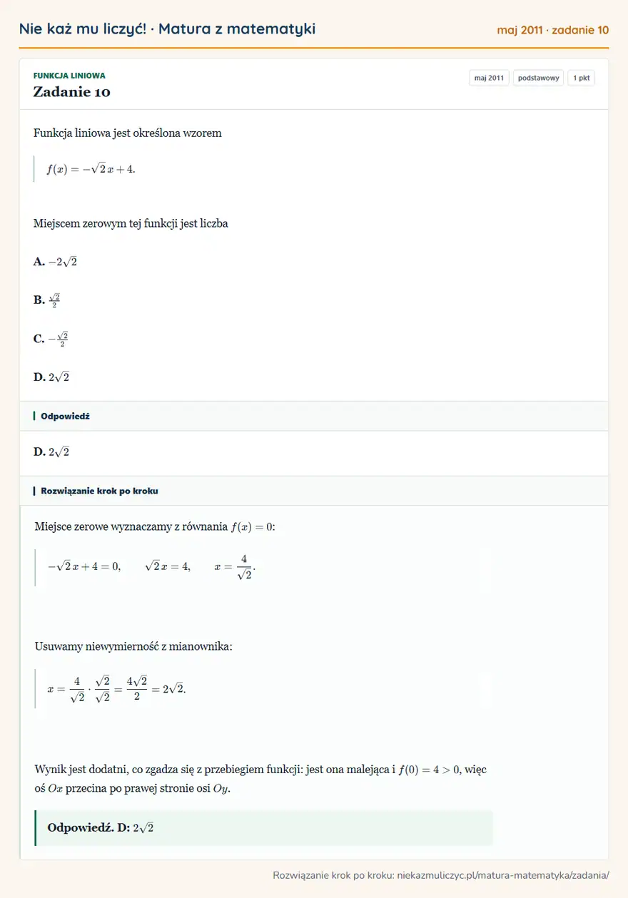 Rozwiązanie zadania 10 (matura z matematyki maj 2011): Funkcja liniowa jest określona wzorem f(x)=-√2 x+4. Miejscem zerowym tej funkcji jest liczba A. -2√2 B. √2/2…