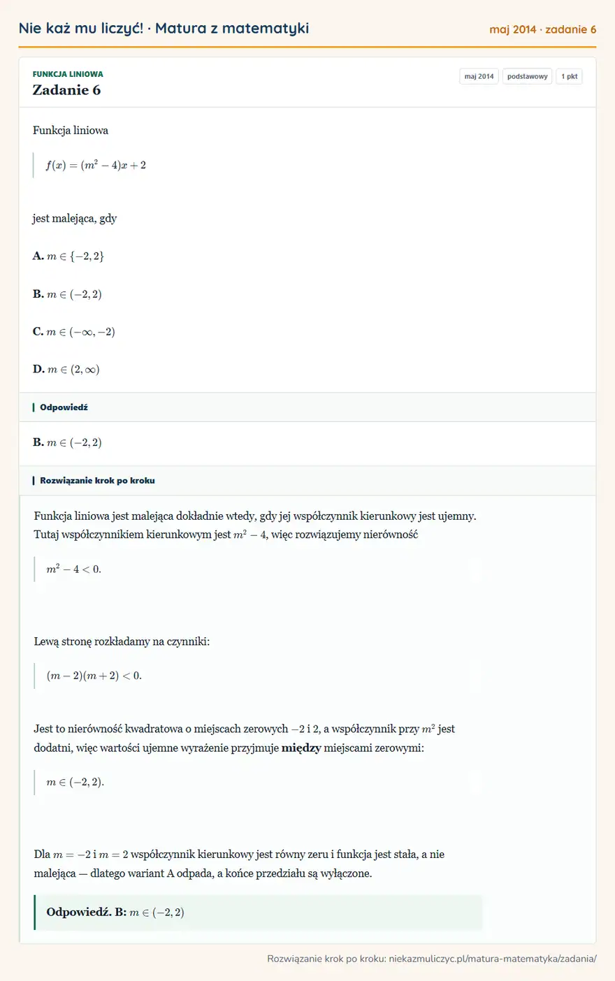 Rozwiązanie zadania 6 (matura z matematyki maj 2014): Funkcja liniowa f(x)=(m²-4)x+2 jest malejąca, gdy A. m∈\-2,2 B. m∈(-2,2) C. m∈(-∞,-2) D. m∈(2,∞)