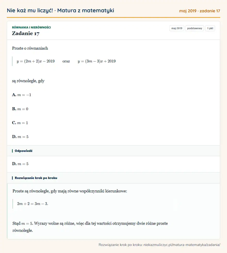 Rozwiązanie zadania 17 (matura z matematyki maj 2019): Proste o równaniach y=(2m+2)x-2019 oraz y=(3m-3)x+2019 są równoległe, gdy A. m=-1 B. m=0 C. m=1 D. m=5