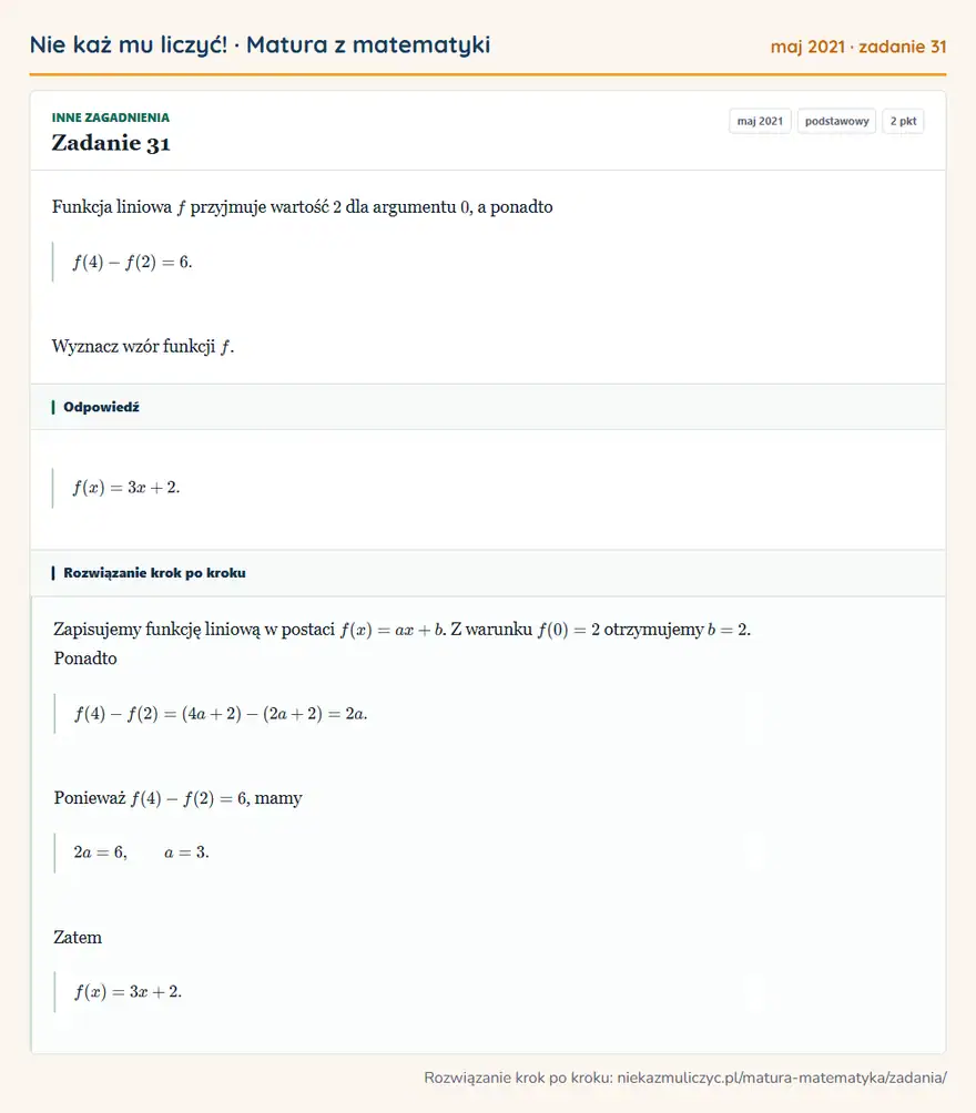 Rozwiązanie zadania 31 (matura z matematyki maj 2021): Funkcja liniowa f przyjmuje wartość 2 dla argumentu 0, a ponadto f(4)-f(2)=6. Wyznacz wzór funkcji f.