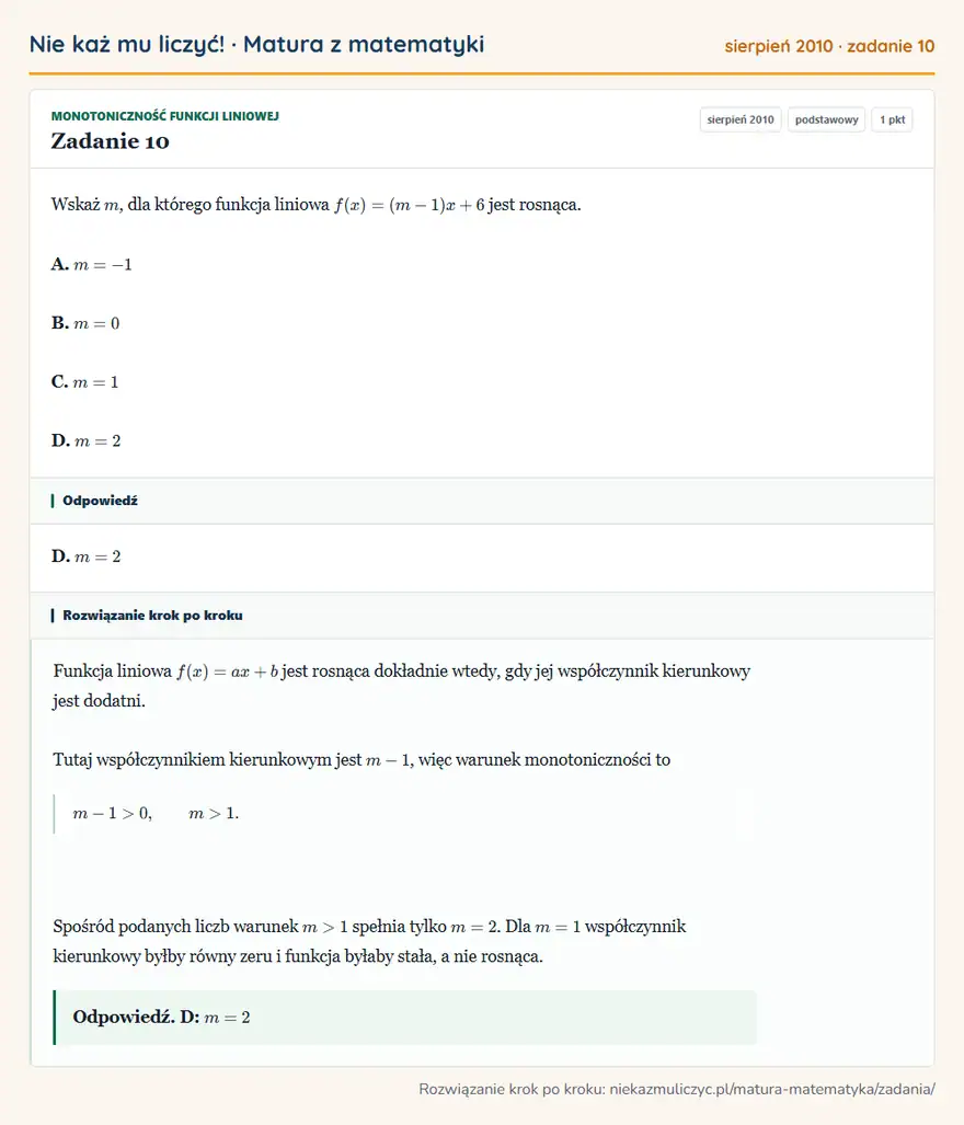 Rozwiązanie zadania 10 (matura z matematyki sierpień 2010): Wskaż m, dla którego funkcja liniowa f(x)=(m-1)x+6 jest rosnąca. A. m=-1 B. m=0 C. m=1 D. m=2