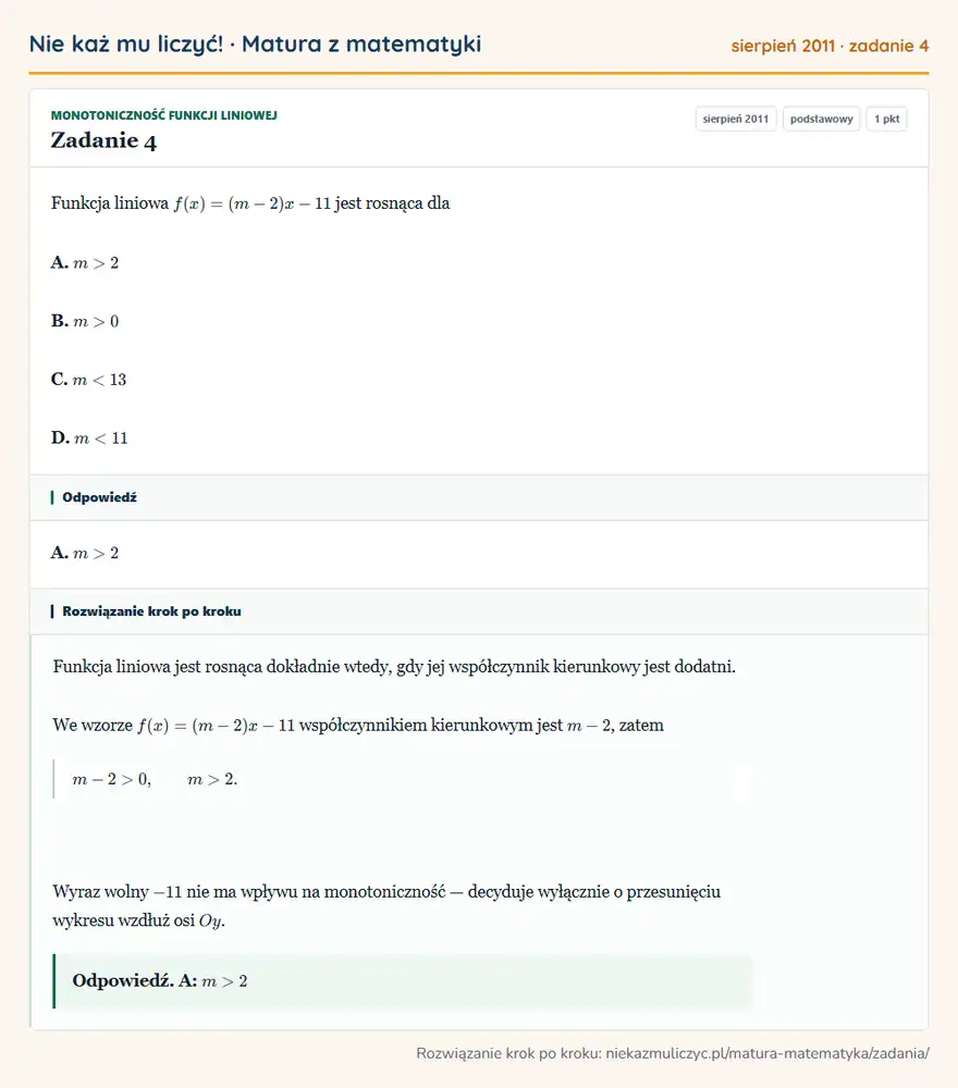 Rozwiązanie zadania 4 (matura z matematyki sierpień 2011): Funkcja liniowa f(x)=(m-2)x-11 jest rosnąca dla A. m>2 B. m>0 C. m<13 D. m<11
