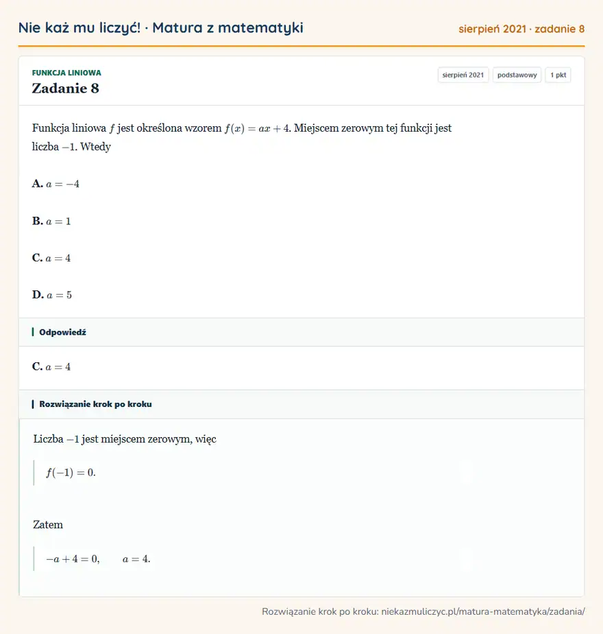 Rozwiązanie zadania 8 (matura z matematyki sierpień 2021): Funkcja liniowa f jest określona wzorem f(x)=ax+4. Miejscem zerowym tej funkcji jest liczba -1. Wtedy A. a=-4…