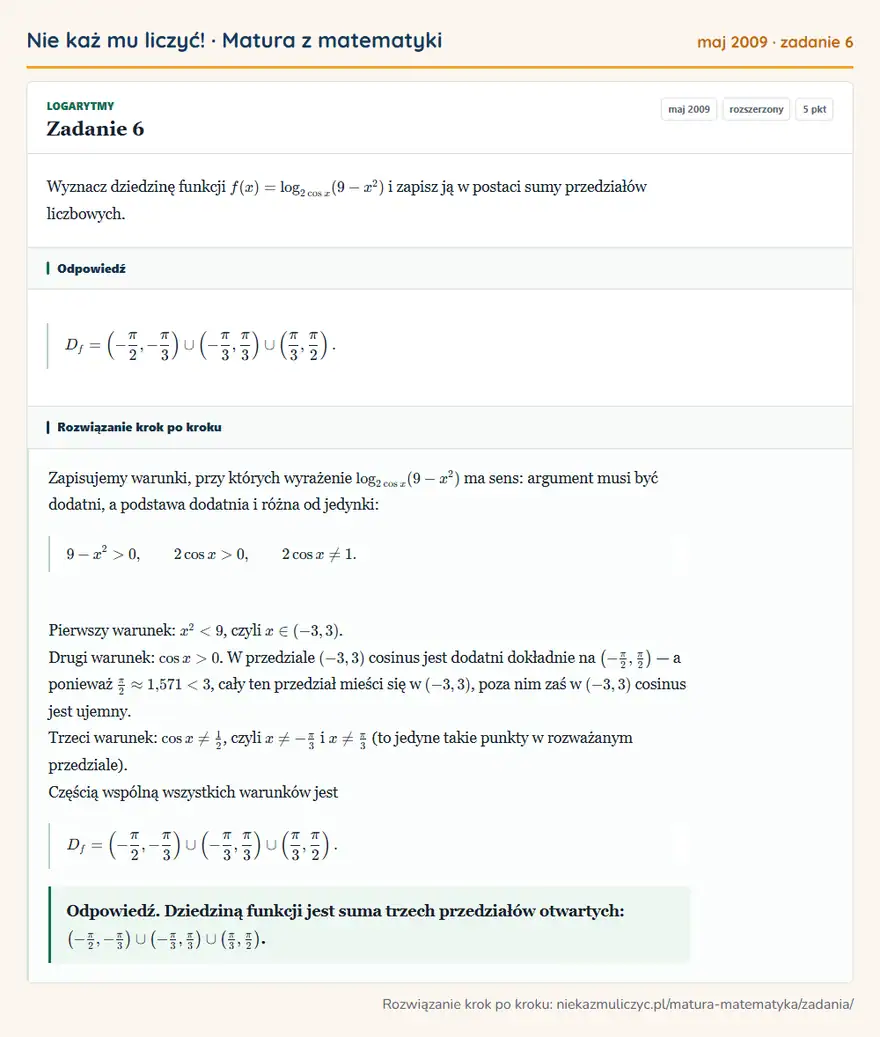 Rozwiązanie zadania 6 (matura z matematyki maj 2009): Wyznacz dziedzinę funkcji f(x)=log2cos x(9-x²) i zapisz ją w postaci sumy przedziałów liczbowych.
