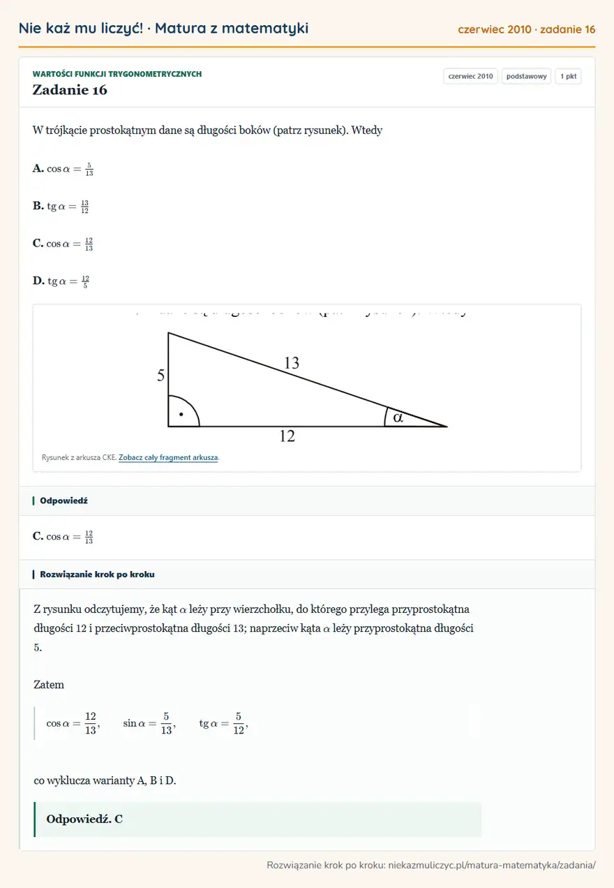 Rozwiązanie zadania 16 (matura z matematyki czerwiec 2010): W trójkącie prostokątnym dane są długości boków (patrz rysunek). Wtedy A. cosα=513 B. tgα=13/12 C. cosα=12/13…
