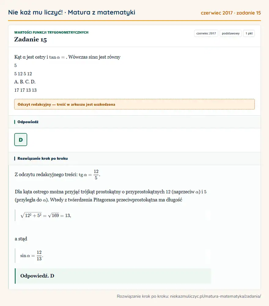 Rozwiązanie zadania 15 (matura z matematyki czerwiec 2017): Kąt α jest ostry i tanα=. Wówczas sinα jest równy 5 5 12 5 12 A. B. C. D. 17 17 13 13