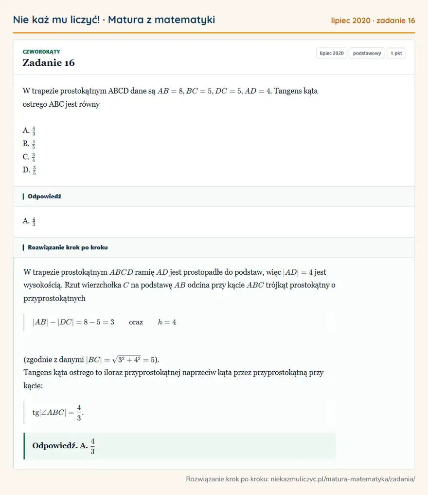Rozwiązanie zadania 16 (matura z matematyki lipiec 2020): W trapezie prostokątnym ABCD dane są AB=8, BC=5, DC=5, AD=4. Tangens kąta ostrego ABC jest równy A. 4/3 B…