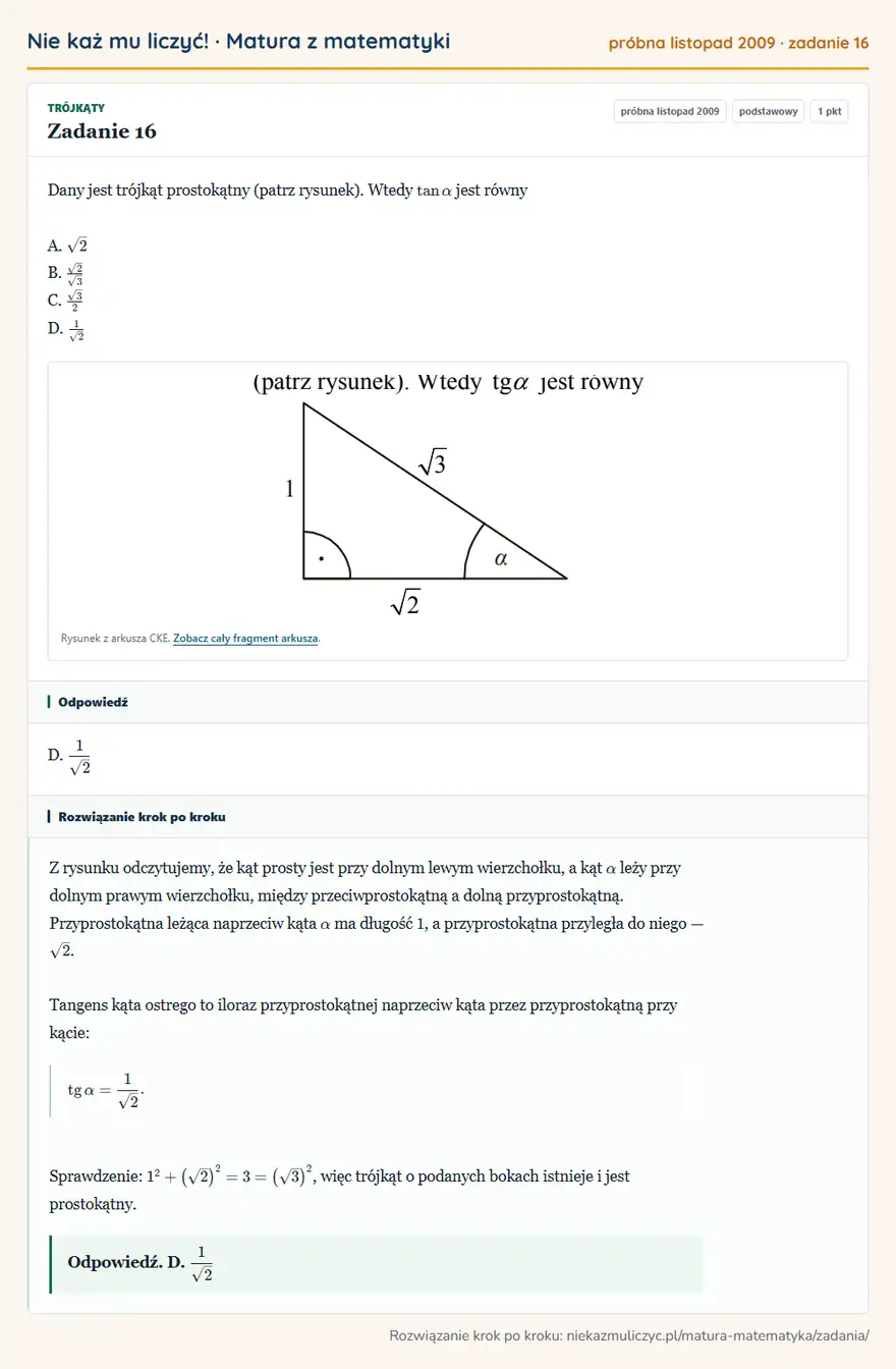 Rozwiązanie zadania 16 (matura z matematyki próbna listopad 2009): Dany jest trójkąt prostokątny (patrz rysunek). Wtedy tanα jest równy A. √2 B. √2/√3 C. √3/2 D. 1√2 Rysunek z…