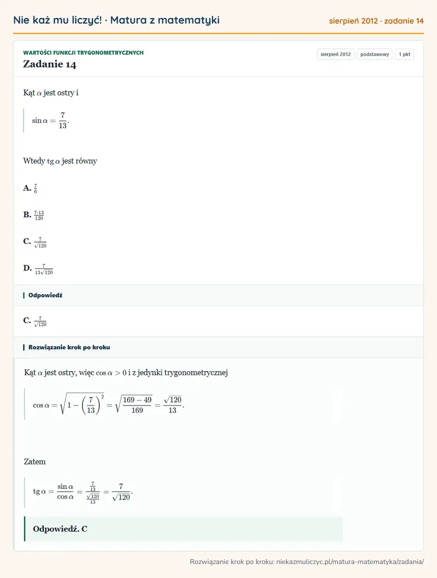 Rozwiązanie zadania 14 (matura z matematyki sierpień 2012): Kąt α jest ostry i sinα=713. Wtedy tgα jest równy A. 76 B. 7·13/120 C. 7√120 D. 713√120