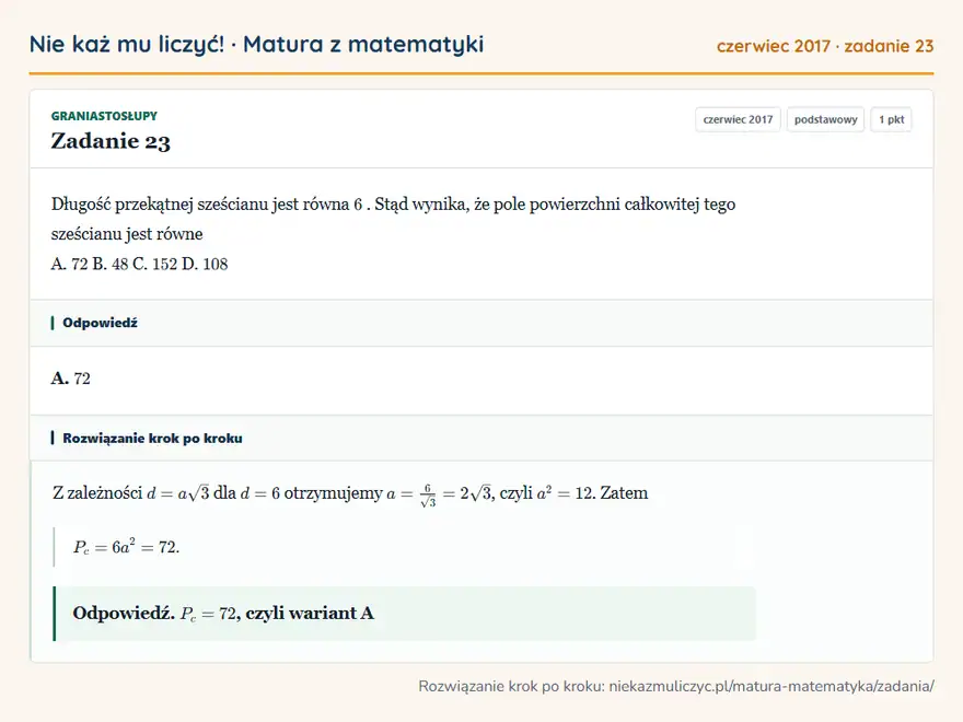 Rozwiązanie zadania 23 (matura z matematyki czerwiec 2017): Długość przekątnej sześcianu jest równa 6. Stąd wynika, że pole powierzchni całkowitej tego sześcianu jest…