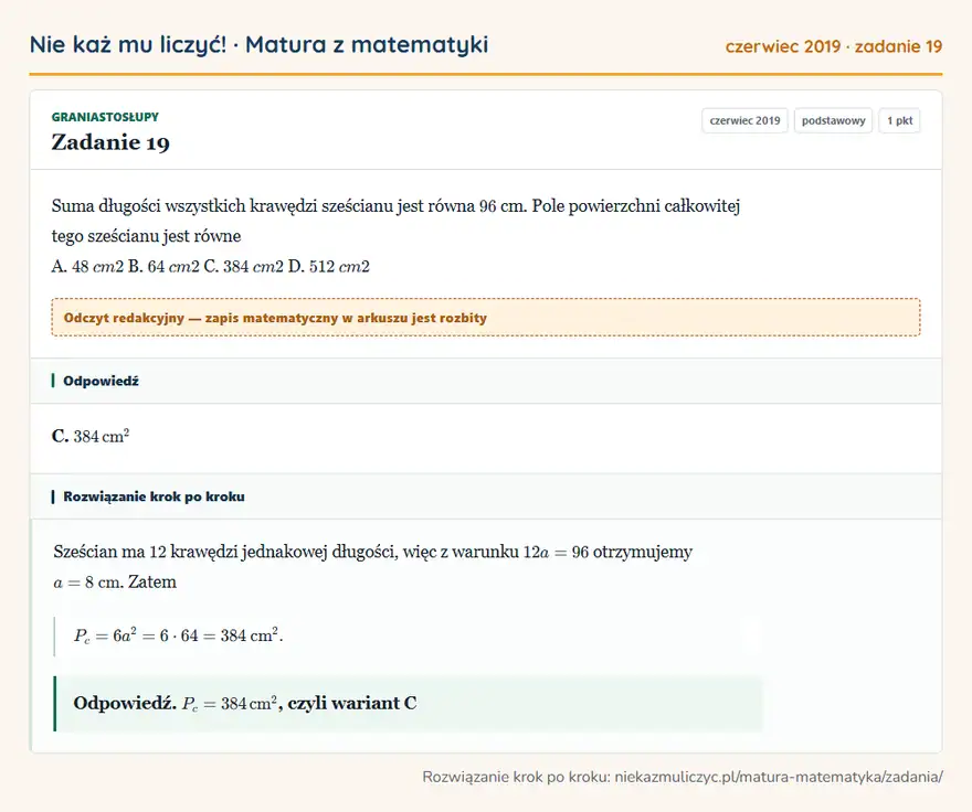 Rozwiązanie zadania 19 (matura z matematyki czerwiec 2019): Suma długości wszystkich krawędzi sześcianu jest równa 96 cm. Pole powierzchni całkowitej tego sześcianu jest…