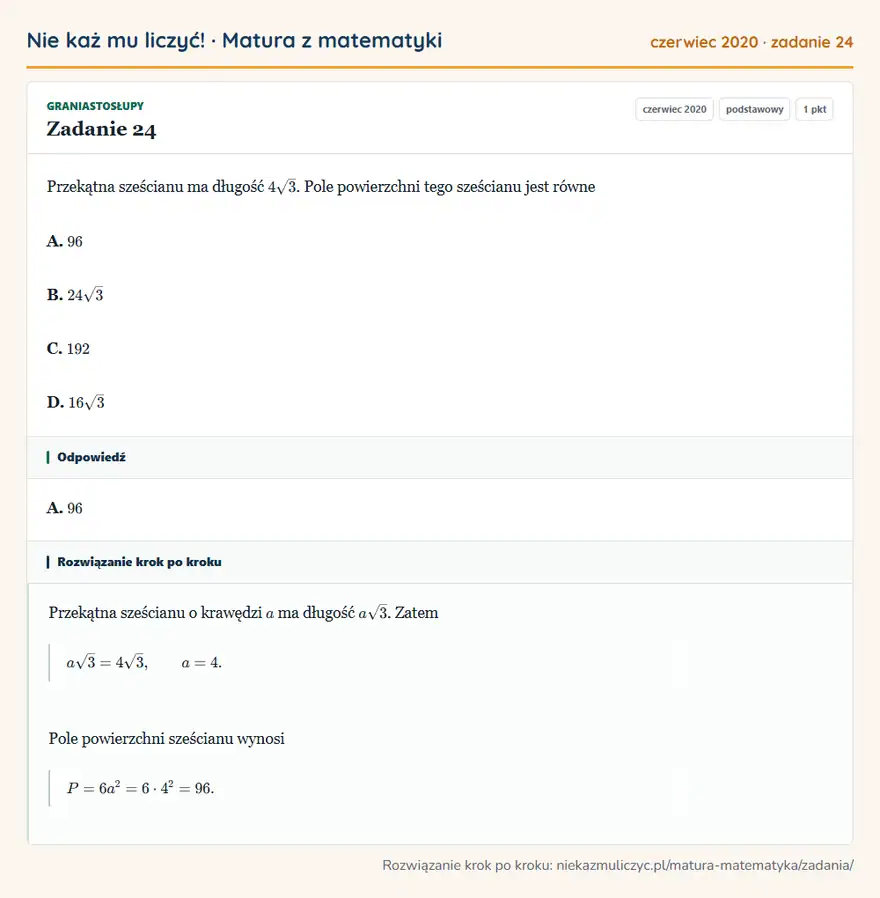 Rozwiązanie zadania 24 (matura z matematyki czerwiec 2020): Przekątna sześcianu ma długość 4√3. Pole powierzchni tego sześcianu jest równe A. 96 B. 24√3 C. 192 D. 16√3