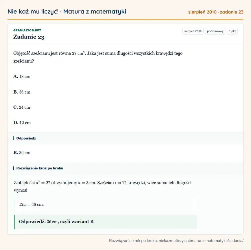 Rozwiązanie zadania 23 (matura z matematyki sierpień 2010): Objętość sześcianu jest równa 27 cm³. Jaka jest suma długości wszystkich krawędzi tego sześcianu? A. 18 cm B…