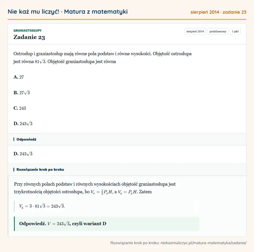 Rozwiązanie zadania 23, matura z matematyki sierpień 2014, poziom podstawowy: Ostrosłup i graniastosłup mają równe pola podstaw i równe wysokości. Objętość ostrosłupa jest równa 81√3… Odpowiedź: D. 243√3