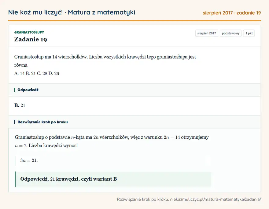 Rozwiązanie zadania 19 (matura z matematyki sierpień 2017): Graniastosłup ma 14 wierzchołków. Liczba wszystkich krawędzi tego graniastosłupa jest równa A. 14 B. 21 C. 28…