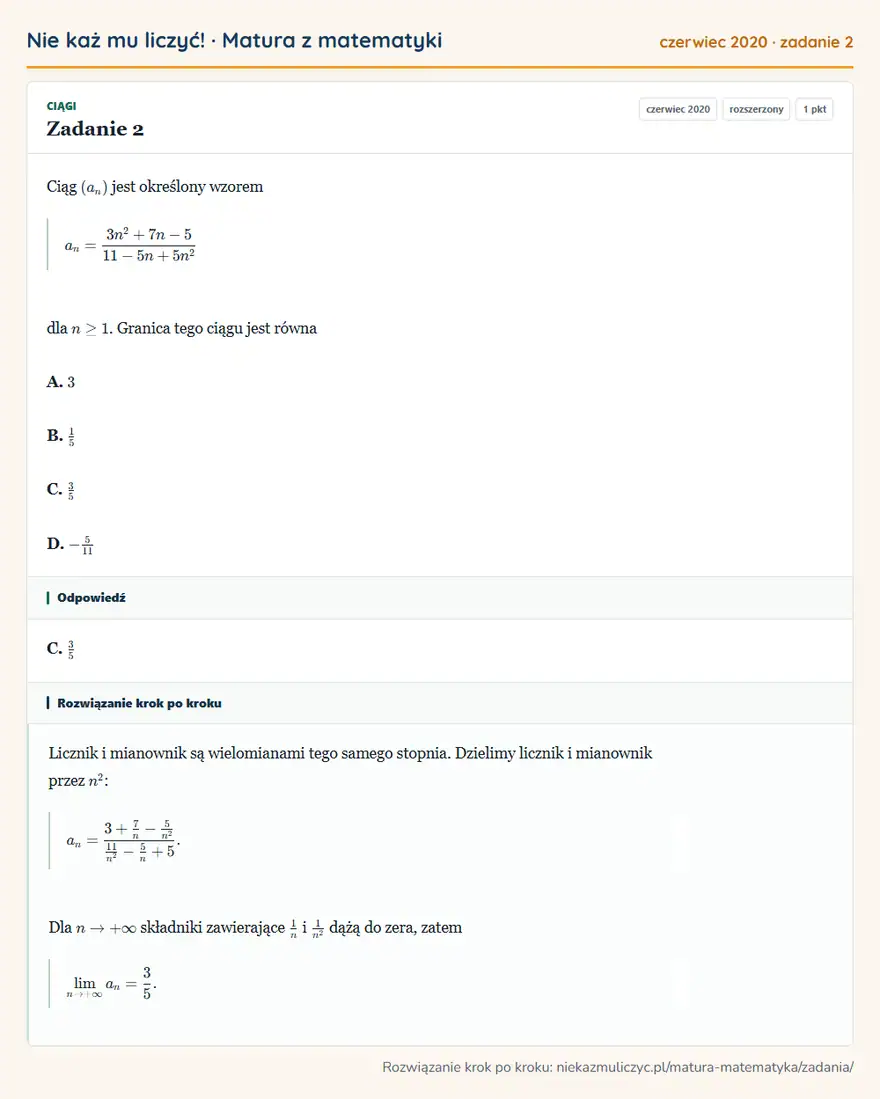 Rozwiązanie zadania 2 (matura z matematyki czerwiec 2020): Ciąg (an) jest określony wzorem an=3n²+7n-5/11-5n+5n² dla n≥1. Granica tego ciągu jest równa A. 3 B. 15 C. 35…