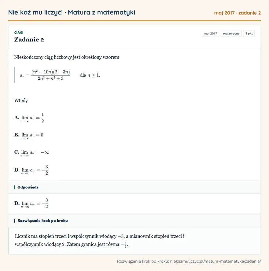 Rozwiązanie zadania 2 (matura z matematyki maj 2017): Nieskończony ciąg liczbowy jest określony wzorem an=(n²-10n)(2-3n)/2n³+n²+3 dla n≥1. Wtedy A. ∞an=12 B. ∞an=0…