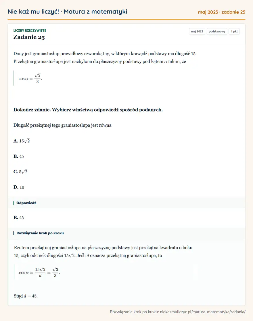 Rozwiązanie zadania 25 (matura z matematyki maj 2023): Dany jest graniastosłup prawidłowy czworokątny, w którym krawędź podstawy ma długość 15. Przekątna…