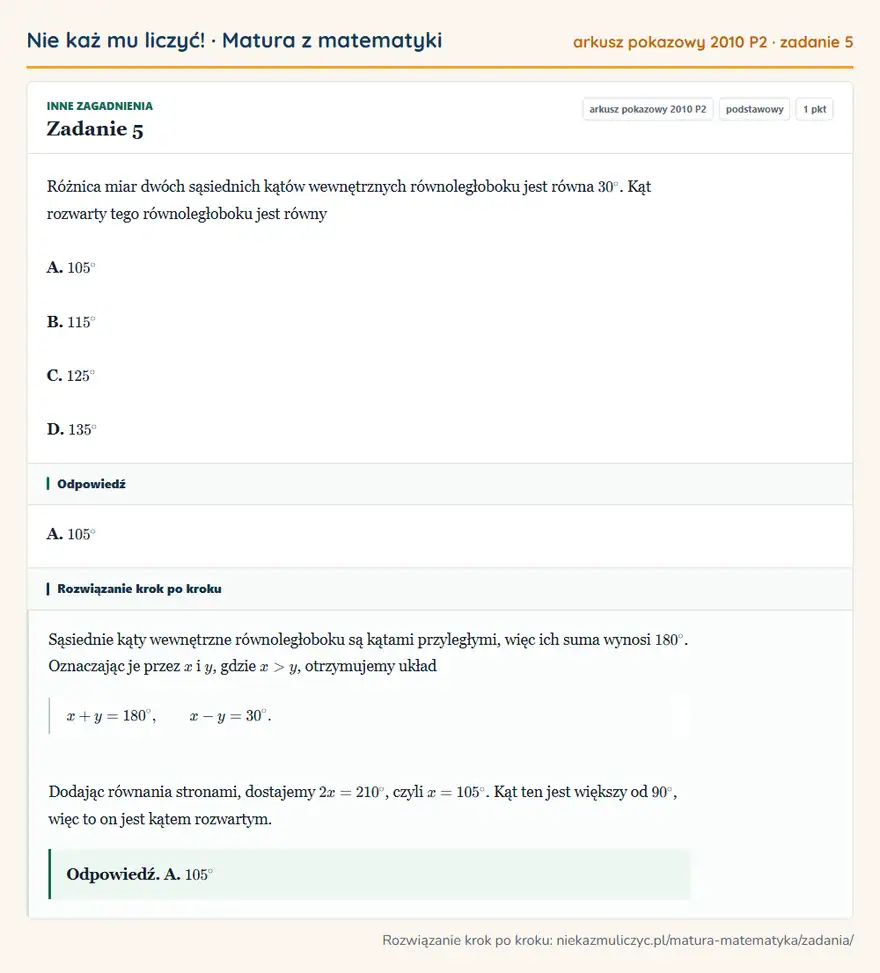 Rozwiązanie zadania 5 (matura z matematyki, arkusz pokazowy 2010 P2): Różnica miar dwóch sąsiednich kątów wewnętrznych równoległoboku jest równa 30°. Kąt rozwarty tego…