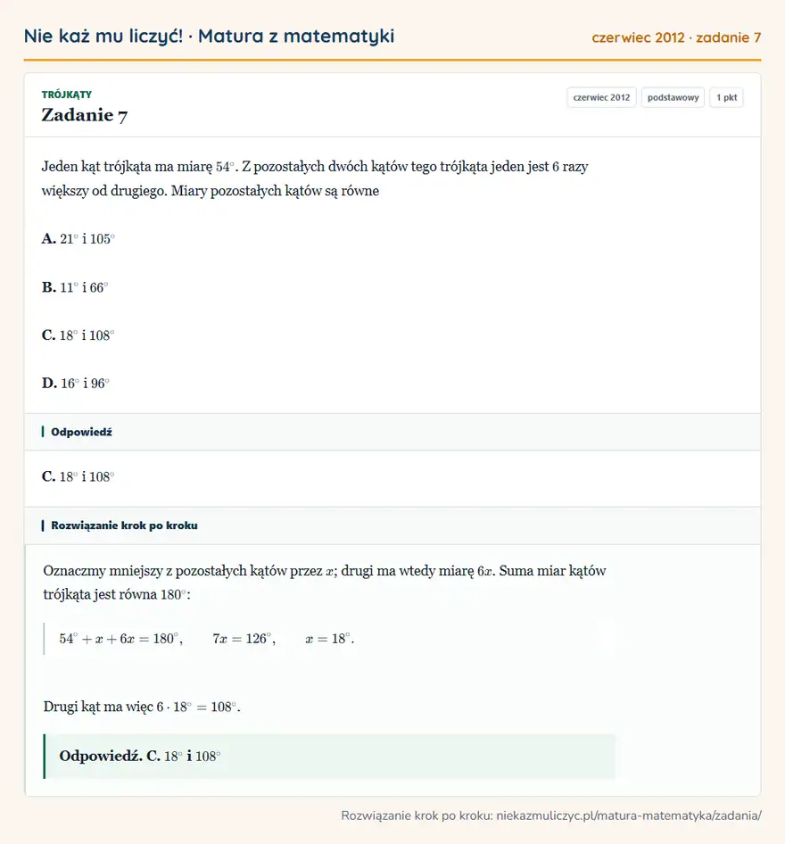 Rozwiązanie zadania 7 (matura z matematyki czerwiec 2012): Jeden kąt trójkąta ma miarę 54°. Z pozostałych dwóch kątów tego trójkąta jeden jest 6 razy większy od…