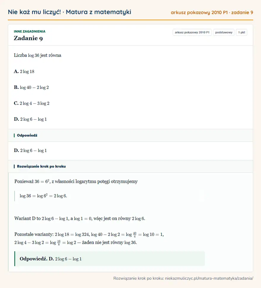 Rozwiązanie zadania 9 (matura z matematyki, arkusz pokazowy 2010 P1): Liczba log36 jest równa A. 2log18 B. log40-2log2 C. 2log4-3log2 D. 2log6-log1