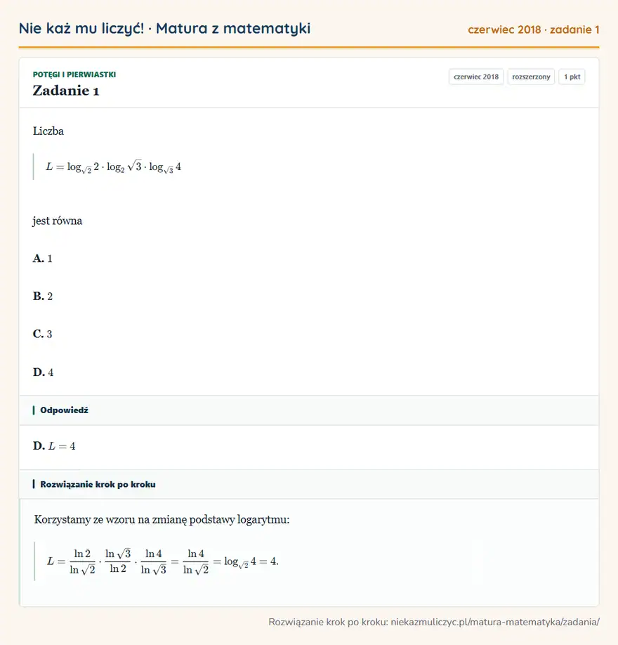 Rozwiązanie zadania 1 (matura z matematyki czerwiec 2018): Liczba L=log√22·log2√3·log√34 jest równa A. 1 B. 2 C. 3 D. 4