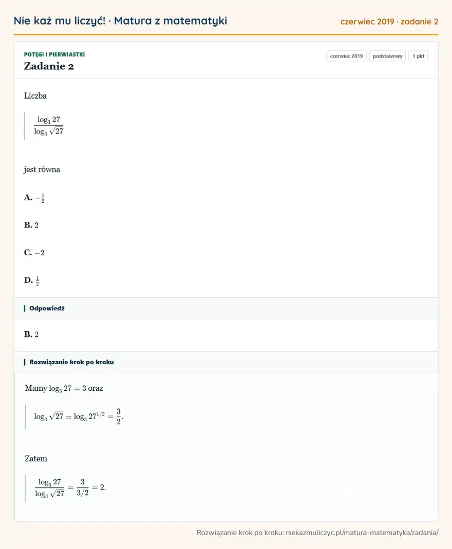 Rozwiązanie zadania 2 (matura z matematyki czerwiec 2019): Liczba log3 27/log3√27 jest równa A. -12 B. 2 C. -2 D. 12