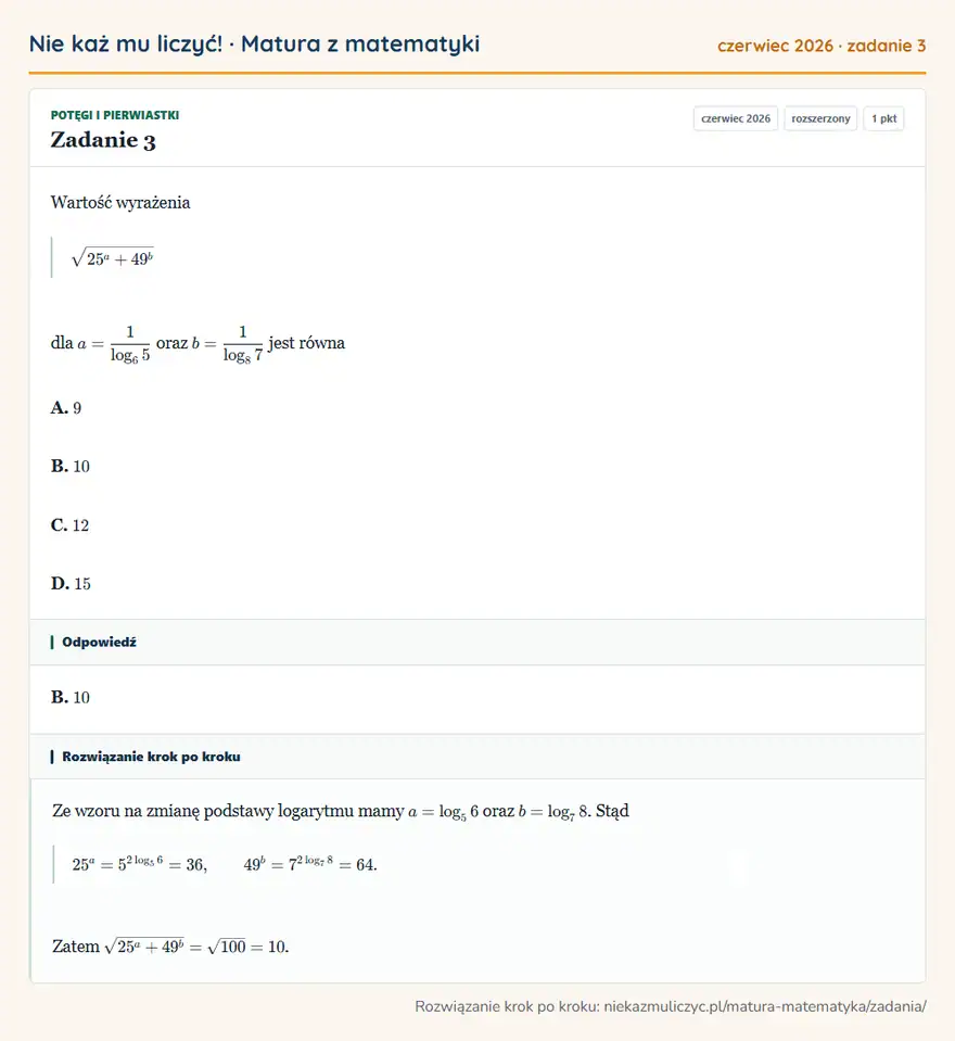 Rozwiązanie zadania 3 (matura z matematyki czerwiec 2026): Wartość wyrażenia 25^a+49^b dla a=1log65 oraz b=1log87 jest równa A. 9 B. 10 C. 12 D. 15
