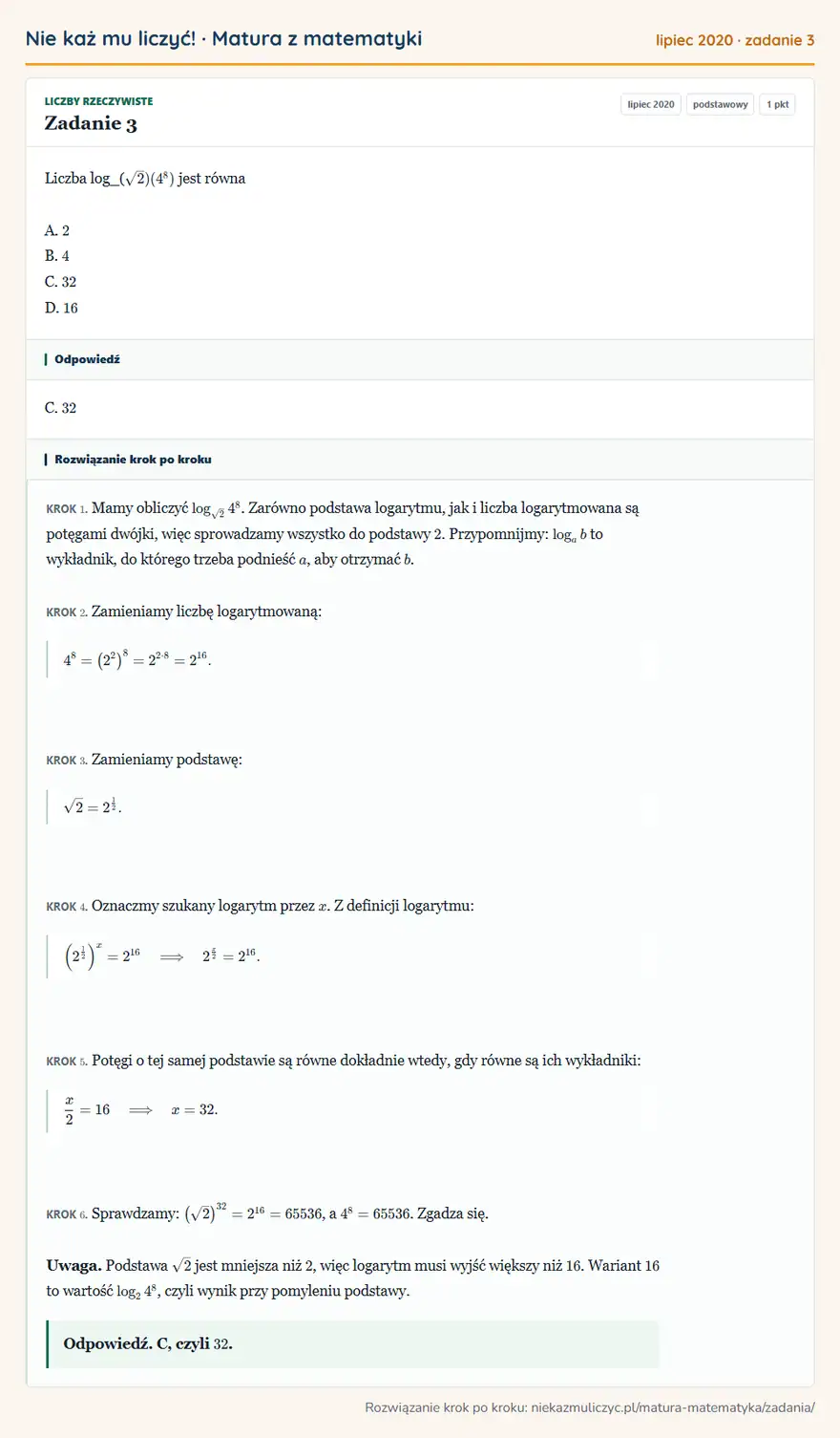 Rozwiązanie zadania 3 (matura z matematyki lipiec 2020): Liczba log_( √2)(4⁸) jest równa A. 2 B. 4 C. 32 D. 16