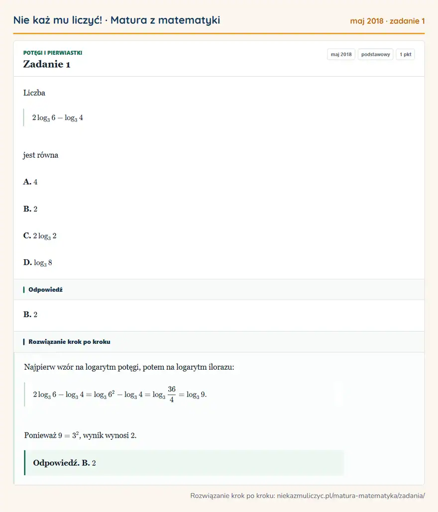Rozwiązanie zadania 1 (matura z matematyki maj 2018): Liczba 2log3 6-log3 4 jest równa A. 4 B. 2 C. 2log3 2 D. log3 8