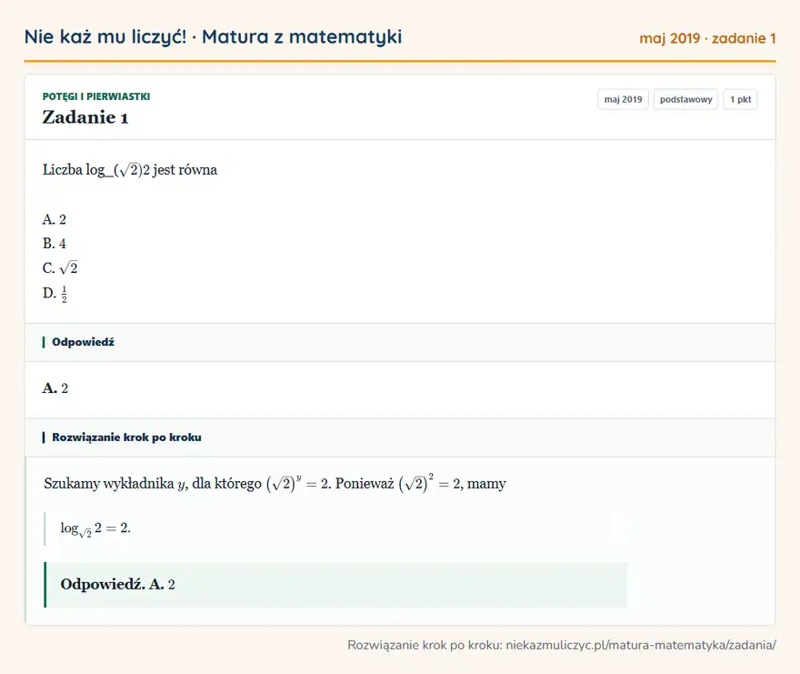 Rozwiązanie zadania 1 (matura z matematyki maj 2019): Liczba log_( √2) 2 jest równa A. 2 B. 4 C. √2 D. 1/2