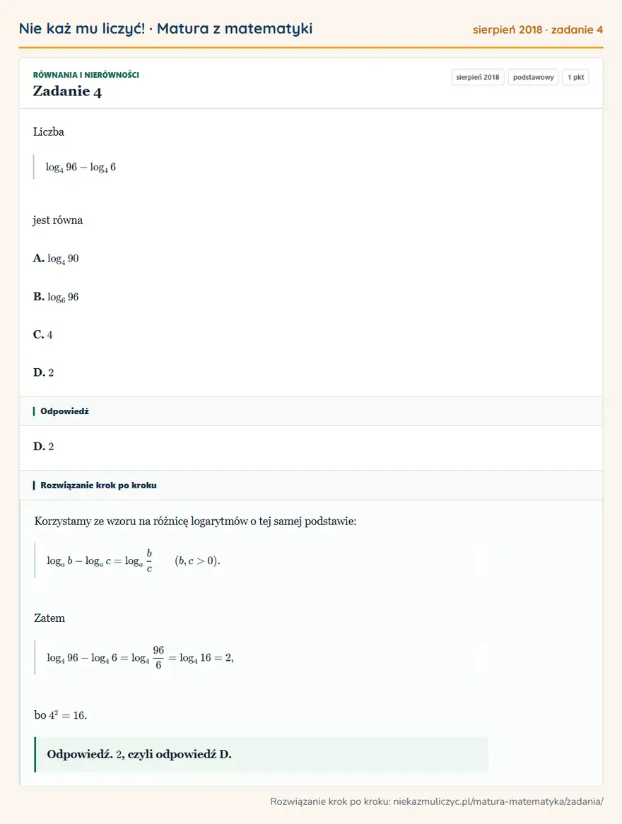 Rozwiązanie zadania 4, matura z matematyki sierpień 2018, poziom podstawowy: Liczba log4 96-log4 6 jest równa A. log4 90 B. log6 96 C. 4 D. 2 Odpowiedź: D. 2