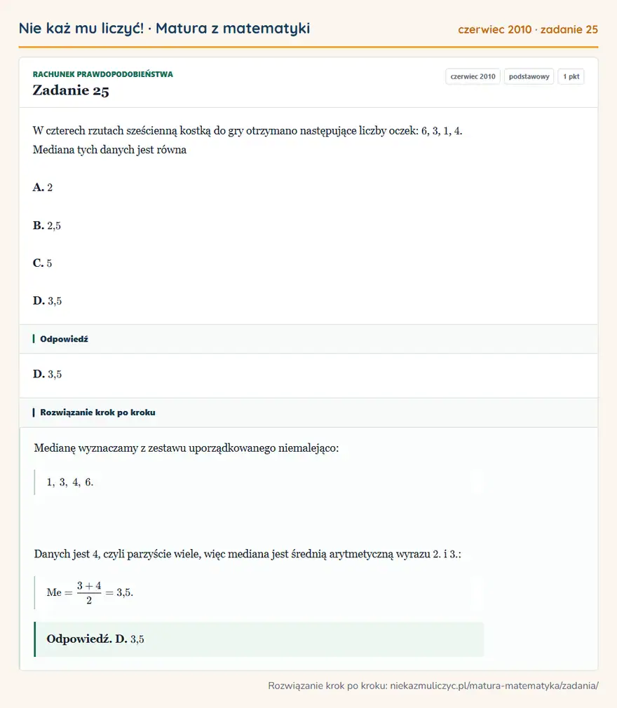Rozwiązanie zadania 25 (matura z matematyki czerwiec 2010): W czterech rzutach sześcienną kostką do gry otrzymano następujące liczby oczek: 6, 3, 1, 4. Mediana tych…