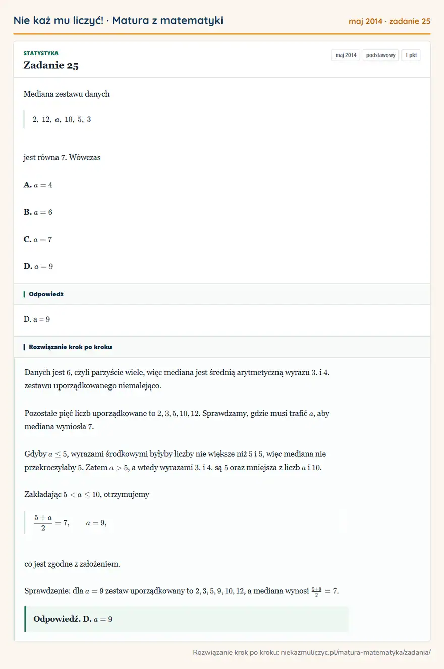Rozwiązanie zadania 25 (matura z matematyki maj 2014): Mediana zestawu danych 2, 12, a, 10, 5, 3 jest równa 7. Wówczas A. a=4 B. a=6 C. a=7 D. a=9