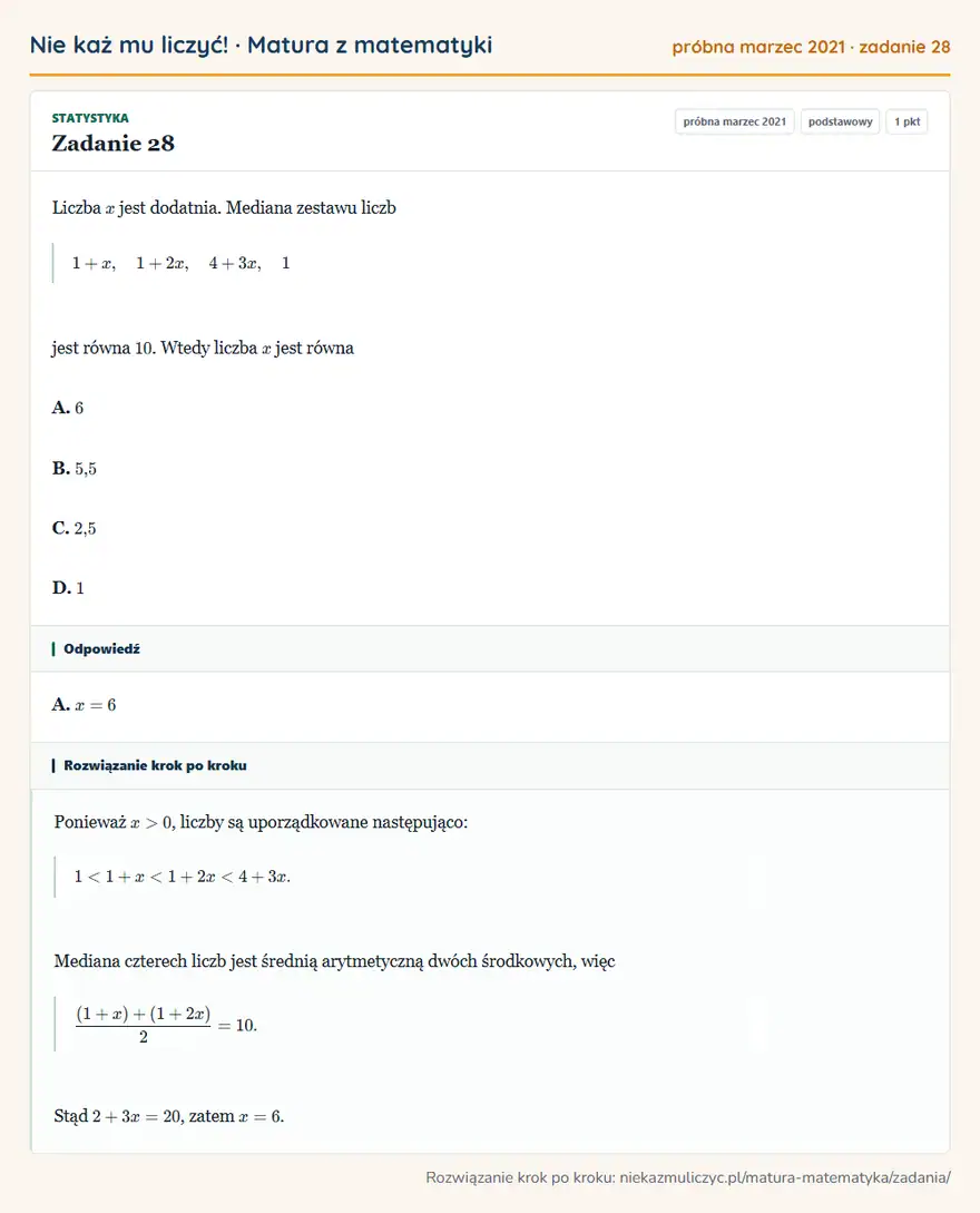 Rozwiązanie zadania 28, matura z matematyki próbna marzec 2021, poziom podstawowy: Liczba x jest dodatnia. Mediana zestawu liczb 1+x, 1+2x, 4+3x, 1 jest równa 10. Wtedy liczba x jest równa A… Odpowiedź: A. x=6