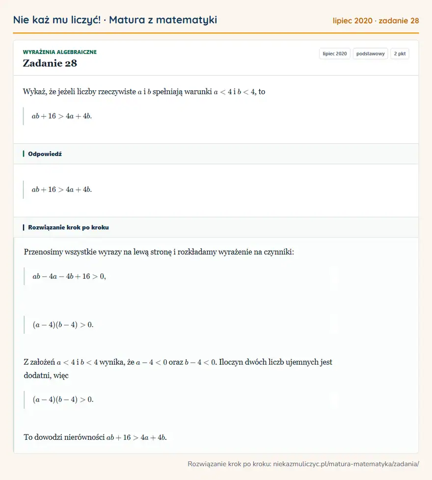 Rozwiązanie zadania 28, matura z matematyki lipiec 2020, poziom podstawowy: Wykaż, że jeżeli liczby rzeczywiste a i b spełniają warunki a<4 i b<4, to ab+16>4a+4b. Odpowiedź: ab+16>4a+4b