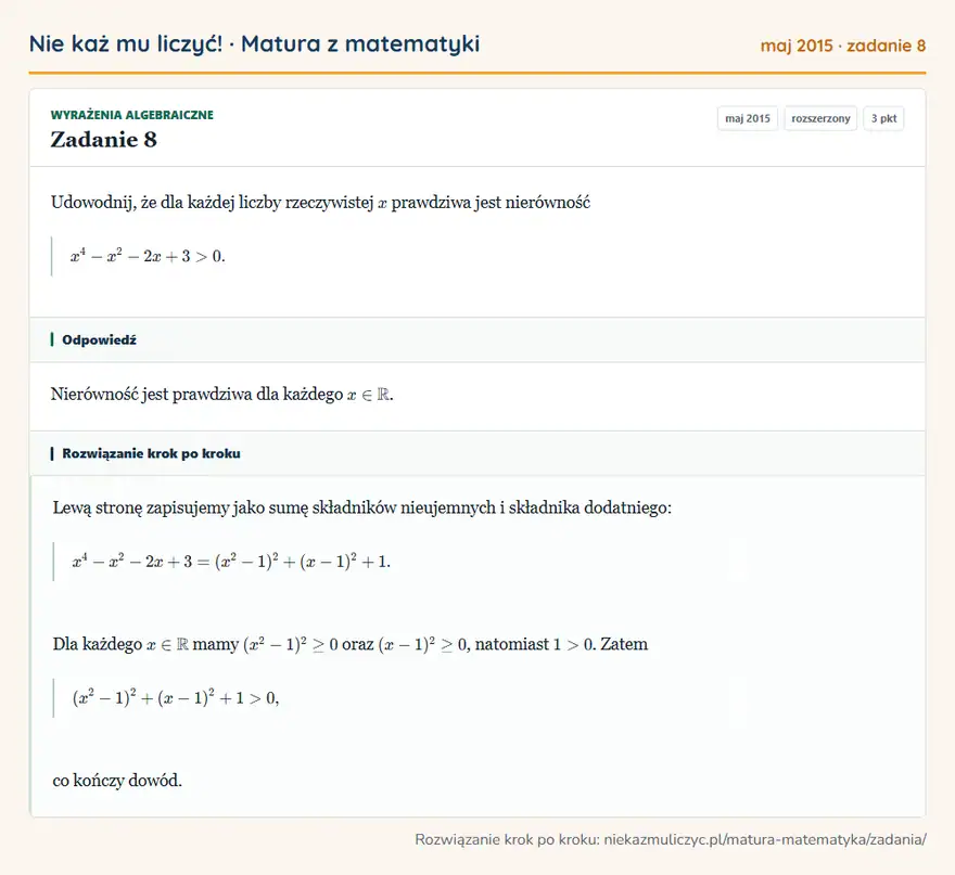 Rozwiązanie zadania 8, matura z matematyki maj 2015, poziom rozszerzony: Udowodnij, że dla każdej liczby rzeczywistej x prawdziwa jest nierówność x⁴-x²-2x+3>0. Odpowiedź: Nierówność jest prawdziwa dla każdego x∈ R