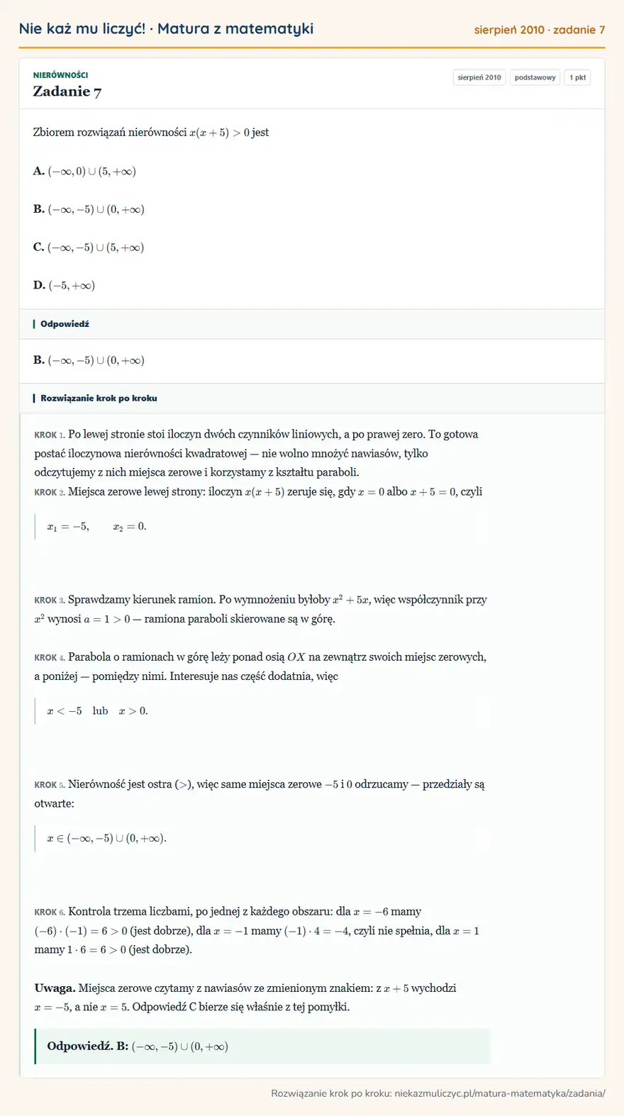 Rozwiązanie zadania 7 (matura z matematyki sierpień 2010): Zbiorem rozwiązań nierówności x(x+5)>0 jest A. ( -∞,0)(5,+∞) B. ( -∞,-5)(0,+∞) C. ( -∞,-5)(5,+∞) D. (-5,+∞)
