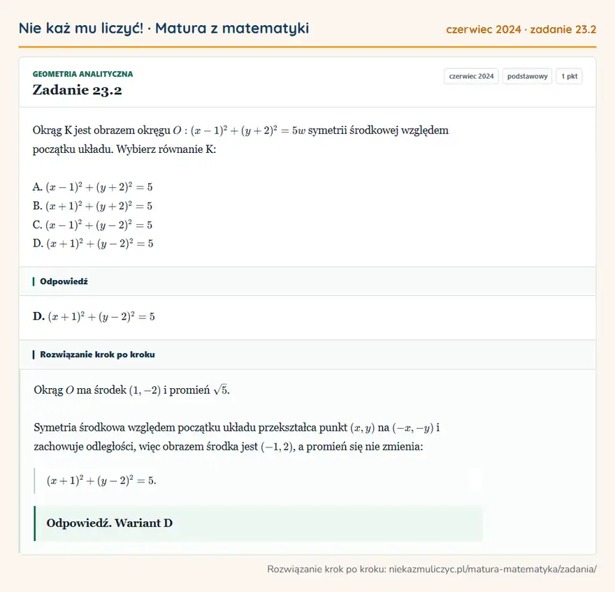 Rozwiązanie zadania 23.2 (matura z matematyki czerwiec 2024): Okrąg K jest obrazem okręgu O: (x-1)²+(y+2)²=5 w symetrii środkowej względem początku układu. Wybierz…