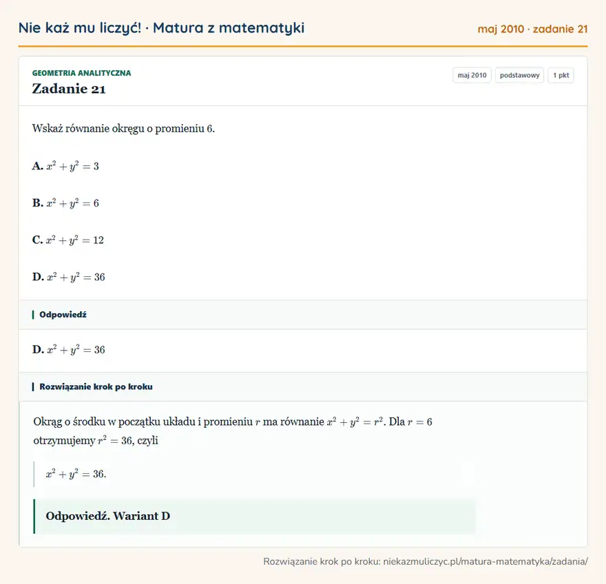 Rozwiązanie zadania 21 (matura z matematyki maj 2010): Wskaż równanie okręgu o promieniu 6. A. x²+y²=3 B. x²+y²=6 C. x²+y²=12 D. x²+y²=36