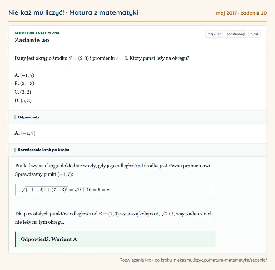 Rozwiązanie zadania 20 (matura z matematyki maj 2017): Dany jest okrąg o środku S = (2, 3) i promieniu r = 5. Który punkt leży na okręgu? A. (− 1, 7 ) B. ( 2, − 3 )…