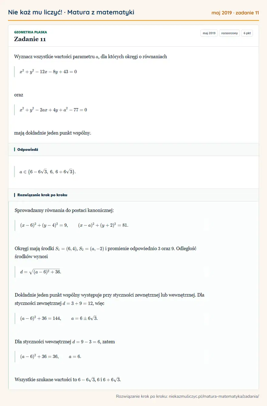 Rozwiązanie zadania 11, matura z matematyki maj 2019, poziom rozszerzony: Wyznacz wszystkie wartości parametru a, dla których okręgi o równaniach x²+y²-12x-8y+43=0 oraz… Odpowiedź: a∈\6-6√3, 6, 6+6√3\