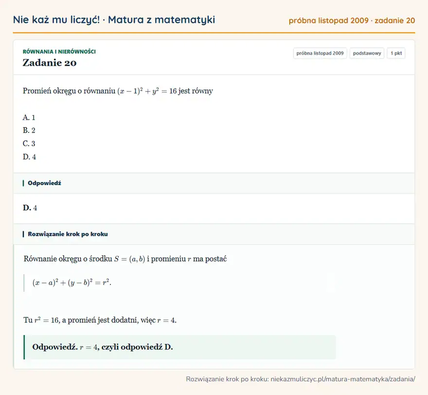 Rozwiązanie zadania 20 (matura z matematyki próbna listopad 2009): Promień okręgu o równaniu (x-1)²+y²=16 jest równy A. 1 B. 2 C. 3 D. 4