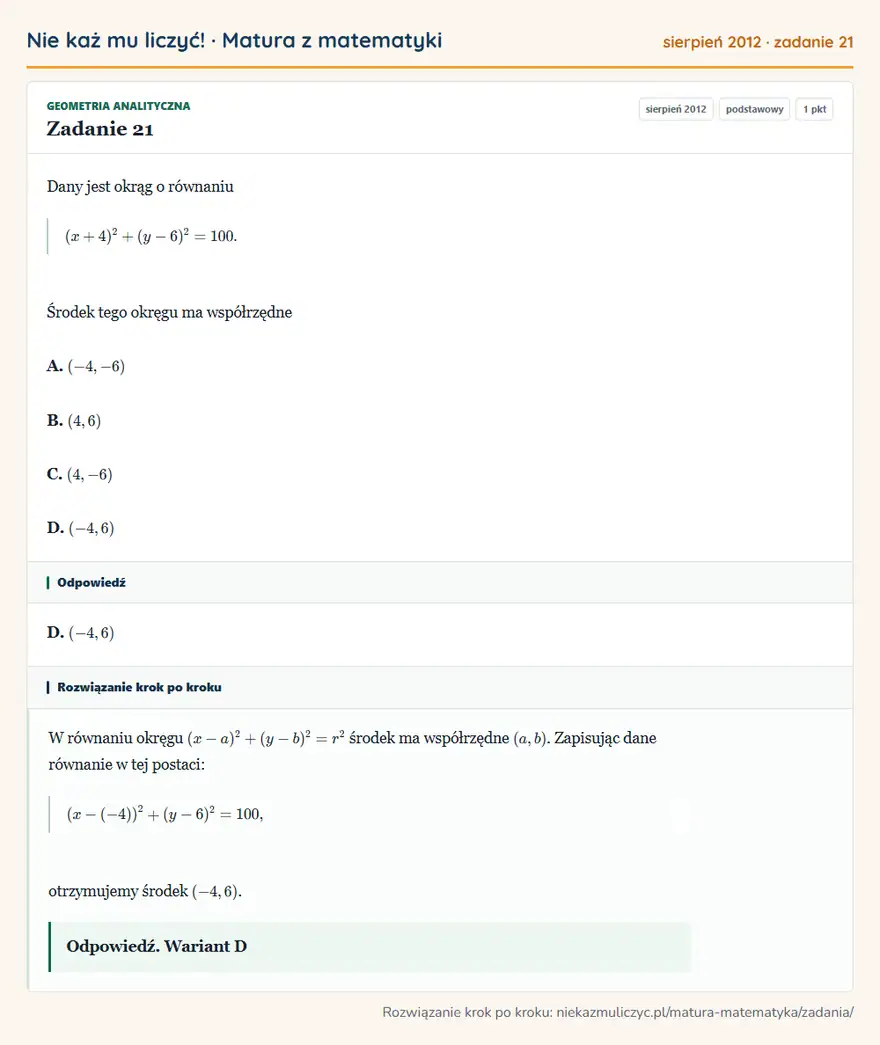 Rozwiązanie zadania 21 (matura z matematyki sierpień 2012): Dany jest okrąg o równaniu (x+4)²+(y-6)²=100. Środek tego okręgu ma współrzędne A. (-4,-6) B. (4,6) C. (4,-6)…
