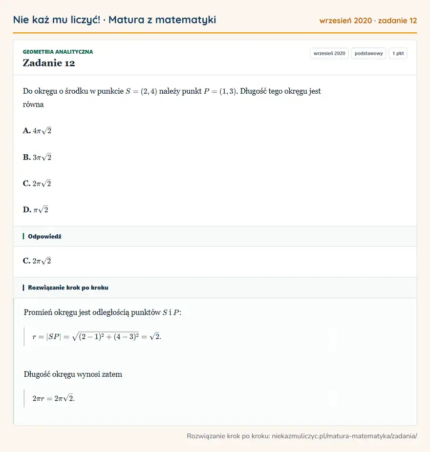 Rozwiązanie zadania 12 (matura z matematyki wrzesień 2020): Do okręgu o środku w punkcie S=(2,4) należy punkt P=(1,3). Długość tego okręgu jest równa A. 4π√2 B. 3π√2 C…