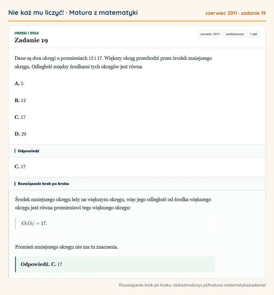 Rozwiązanie zadania 19 (matura z matematyki czerwiec 2011): Dane są dwa okręgi o promieniach 12 i 17. Większy okrąg przechodzi przez środek mniejszego okręgu. Odległość…