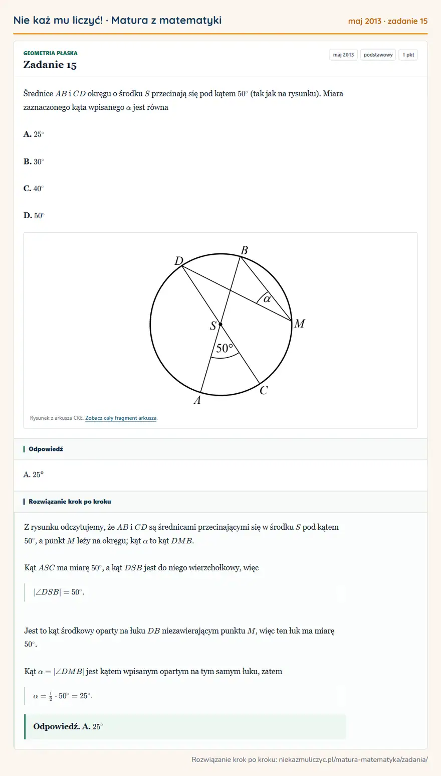Rozwiązanie zadania 15 (matura z matematyki maj 2013): Średnice AB i CD okręgu o środku S przecinają się pod kątem 50° (tak jak na rysunku). Miara zaznaczonego kąta…