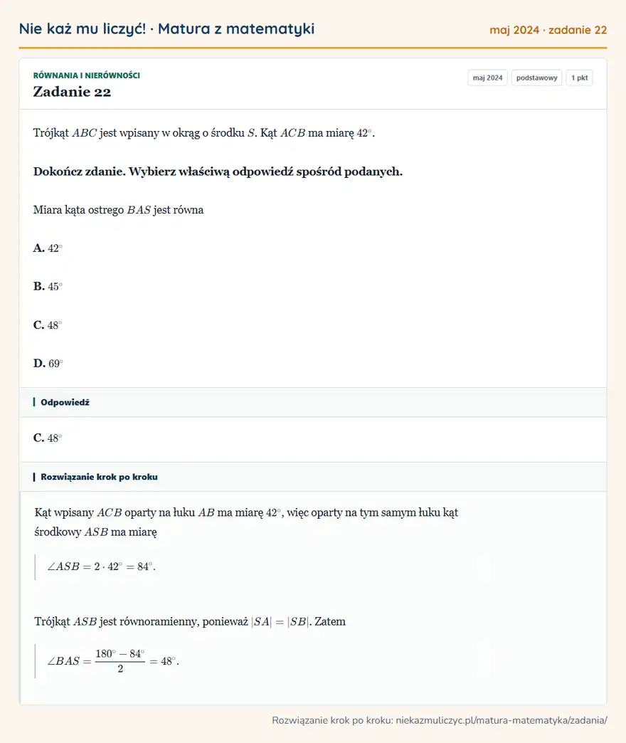 Rozwiązanie zadania 22 (matura z matematyki maj 2024): Trójkąt ABC jest wpisany w okrąg o środku S. Kąt ACB ma miarę 42°. Dokończ zdanie. Wybierz właściwą odpowiedź…